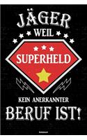 Jäger weil Superheld kein anerkannter Beruf ist! Notizbuch