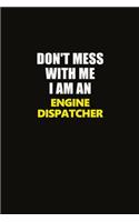 Don't Mess With Me I Am An Engine Dispatcher: Career journal, notebook and writing journal for encouraging men, women and kids. A framework for building your career.