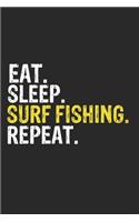 Eat Sleep Surf Fishing Repeat Funny Cool Gift for Surf Fishing Lovers Notebook A beautiful