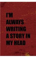 I'm Always Writing A Story In My Head: Writer Notebook Journal Composition Blank Lined Diary Notepad 120 Pages Paperback Red