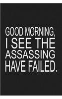 Good Morning I See The Assassing