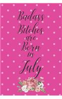 Badass Bitches are Born in July: Cute Funny Journal / Notebook / Diary Gift for Women, Perfect Birthday Card Alternative For Coworker or Friend (Blank Line 110 pages)