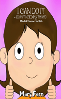 I Can Do It - I Don't Need My Thumb: Mindful Methods For Kids(2 Stop Thumb Sucking)