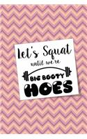 Let's Squat Until We're Big Booty Hoes: A Hilarious Workout Journal Tracker for Women