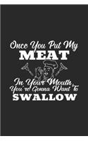 Once You Put My Meat In Your Mouth, you're gonna want to swallow: Once You Put My Meat In Your Mouth Grillmaster Grill Journal/Notebook Blank Lined Ruled 6x9 100 Pages