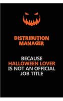 Distribution Manager Because Halloween Lover Is Not An Official Job Title: Halloween Scary Pumpkin Jack O'Lantern 120 Pages 6x9 Blank Lined Paper Notebook Journal