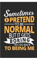Sometimes i pretend to be normal