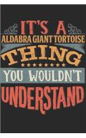 It's A Aldabra Giant Tortoise Thing You Wouldn't Understand: Gift For Aldabra Giant Tortoise Lover 6x9 Planner Journal