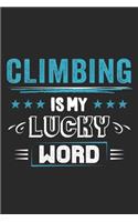 Climbing Is My Lucky Word: Funny Cool Climber Journal - Notebook - Workbook - Diary - Planner -6x9 - 120 Blank Pages - Cute Gift For Rock Climbers, Climbing Instructors, Enthu