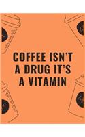 Coffee isn't a drug it's a vitamin: 6 X 9 Notebook with Coffee tasting journal, Track, Log and Rate Notebook, Best Gift for Coffee Lovers