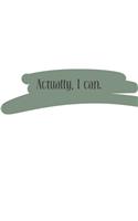 Actually, I can (Journal, Notebook, Diary): Khaki Brush Motivational Phrase, 8.5 x 11 (Empty Journal To Write In)