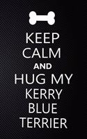 Keep Calm And Hug My Kerry blue terrier: Cute Kerry blue terrier Journal, Dog Notebook, Puppy Diary. Stylish Lined Notebook For Kerry blue terrier Dog Lovers, Kerry blue terrier Mom, dad lo
