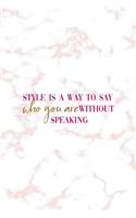 Style Is A Way To Say Who You Are Without Speaking
