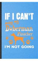 If I Can't Bring My Doberman Pinscher I'm Not Going: Lined Notebook For Doberman Pinscher Lover. Ruled Journal For Dog Mom Owner Vet. Unique Student Teacher Blank Composition Great For School Writing