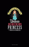 Always Be Yourself Unless You Can Be A Princess Then Be A Princess: Bible Study Journal