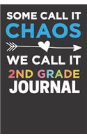 Some Call It Chaos We Call It 2nd Grade Journal: Cute second Graders teacher Notebook journal for 2nd grade students & teacher-awesome teacher notebook journal 6x9 and 120 page white lined .