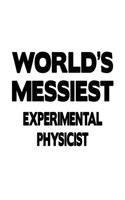 World's Messiest Experimental Physicist: Unique Experimental Physicist Notebook, Journal Gift, Diary, Doodle Gift or Notebook - 6 x 9 Compact Size- 109 Blank Lined Pages