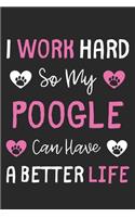 I Work Hard So My Poogle Can Have A Better Life: Lined Journal, 120 Pages, 6 x 9, Poogle Dog Gift Idea, Black Matte Finish (I Work Hard So My Poogle Can Have A Better Life Journal)