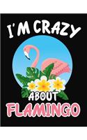 I'm Crazy About Flamingo: Journal / Notebook Gift For Boys and Girls, Blank Lined 109 Pages, Flamingo Lovers perfect Christmas & Birthday Or Any Occasion