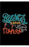 Bitches Catch Fishes: Fishing Notebook, Blank Lovely Lined Fishing Journal - (6" x 9"), 120 Page (Gift for Men, Father's Day, Fishermen, Angler & Fishing Lover)