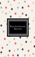 Work Attendance Register: Work Productivity Register Planner- Employee Attendance Tracker- Entrepreneurs, Small Business & Companies Owner to Write In and Sign in