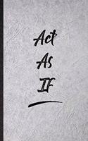 Act As If