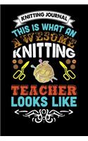 Knitting Journal: This Is What An Awesome Knitting Teacher Looks Like: Funny Knitting Project journal Notebook Gifts. Best Knitting Project Journal for Knitters who l