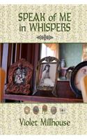 Speak of Me in Whispers