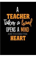 A Teacher Takes A Hand Opens A Mind And Touches The Heart: College Lined Teacher Journal Notebook (6" x 9", 110 pages)
