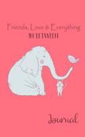 Friends, Love & Everything in Between Journal