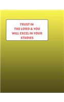 Trust In The LORD & You Will Excel In Your Studies: Composition book, 100 pages, wide ruled Line paper, 7.44 x 9.69 with a glossy finish