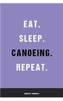 Eat Sleep Canoeing Repeat: Blank Ruled Lined Notebook 6 x 9 Inches Journal Composition Diary With 110 Pages To Write In: Great Gift Idea For Kids Girls Boys Moms Dads Students