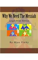 Why We Need the Messiah: Larger Print Edition