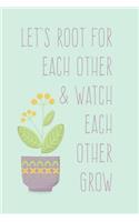 Le's Root for Each Other and Watch Each Other Grow