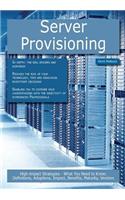 Server Provisioning: High-Impact Strategies - What You Need to Know: Definitions, Adoptions, Impact, Benefits, Maturity, Vendors