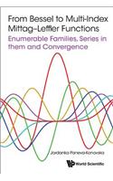 From Bessel To Multi-index Mittag-leffler Functions: Enumerable Families, Series In Them And Convergence: Enumerable Families, Series in them and Convergence