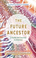 The Future Ancestor: A Guide and Journey to Oneness
