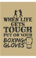 When Life Gets Tough Put on Your Boxing Gloves: Blank Lined Journal to Write in - Ruled Writing Notebook