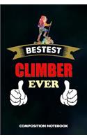 Bestest Climber Ever: Composition Notebook, Funny Birthday Journal for Climbing, Outdoor Adventure Lovers to Write on