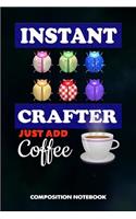 Instant Crafter Just Add Coffee: Composition Notebook, Birthday Journal for Crafts DIY Professionals to Write on