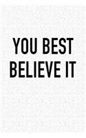 You Best Believe It: A 6x9 Inch Matte Softcover Journal Notebook with 120 Blank Lined Pages