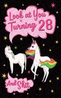 Look at You Turning 28 and Shit: Funny Wide Lined Notebook Birthday Gift for 28 Years Old Unicorn Horse