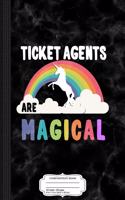 Ticket Agents Are Magical Composition Notebook: College Ruled 93/4 X 71/2 100 Sheets 200 Pages for Writing