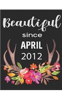 Beautiful Since April 2012: 7.44 X 9.69 100 Pages 50 Sheets Composition Notebook College Ruled Book