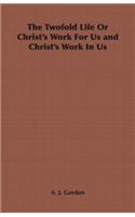 Twofold Life or Christ's Work for Us and Christ's Work in Us