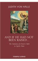 And If He Has Not Been Raised...: The Stations of Christ's Path to Spirit Man(English)