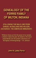 Genealogy of the Ferris Family of Milton, Indiana(following the Male Line from Samuel in England and His Son, Zachariah, the American Immigrant)