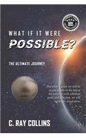 What If It Were Possible: The Ultimate Journey