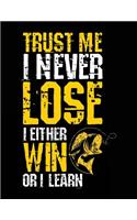 Trust Me I Never Lose I Either Win Or I Learn
