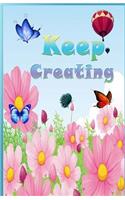 Keep Creating ( Journal, notebook, Diary )
